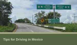 Tips For Driving In Mexico Mexican insurance policy with MexicanInsuranceStore.com