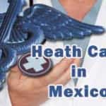 Mexico Health Care for Americans Mexican car insurance for visitors
